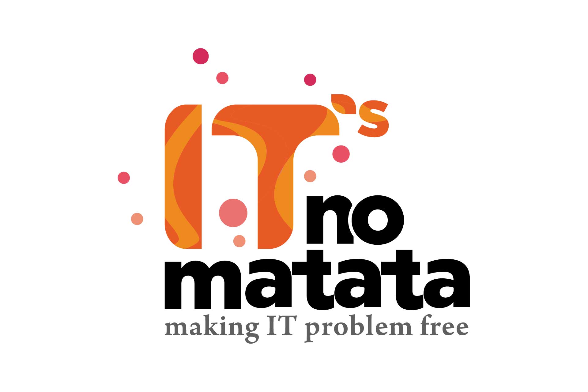 IT's no Matata - Making IT problem free!